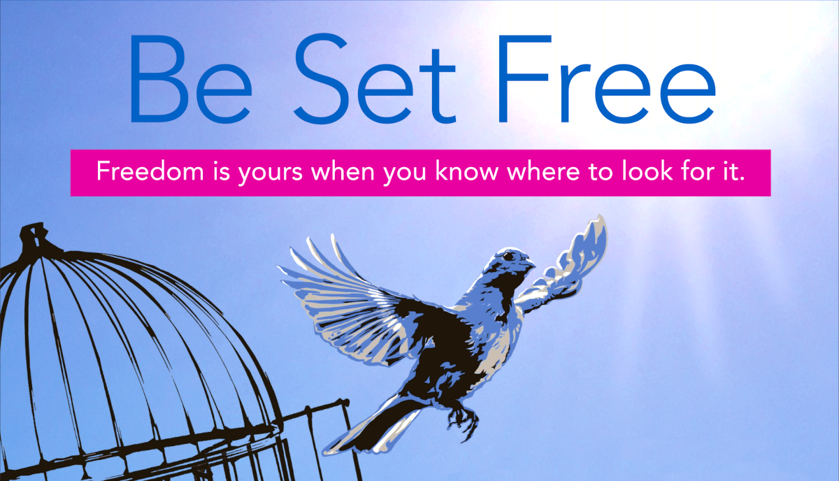 Be Set Free — Freedom is yours when you know where to look for it.